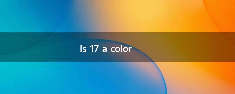 Is 17 a color?